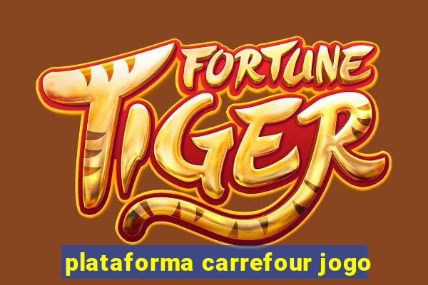 plataforma carrefour jogo